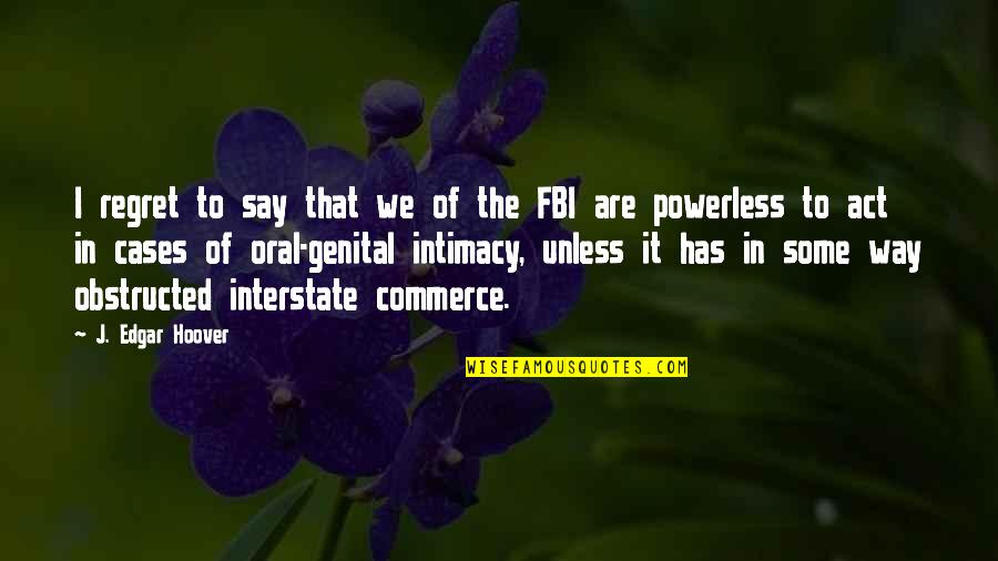 Bukkale Quotes By J. Edgar Hoover: I regret to say that we of the Bukkale Quotes By J. Edgar Hoover: I regret to say that we of the