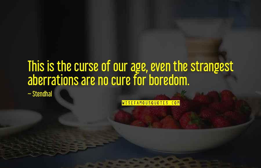 Bukott R K S Quotes By Stendhal: This is the curse of our age, even