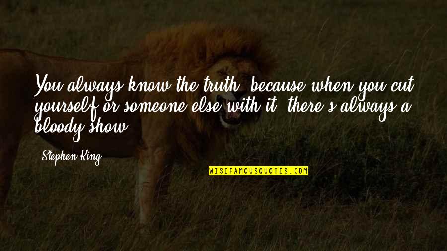 Bukovsky Ockovanie Quotes By Stephen King: You always know the truth, because when you Bukovsky Ockovanie Quotes By Stephen King: You always know the truth, because when you