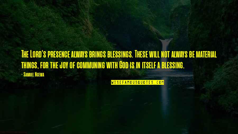 Bukowski Barfly Quotes By Samuel Ngewa: The Lord's presence always brings blessings. These will