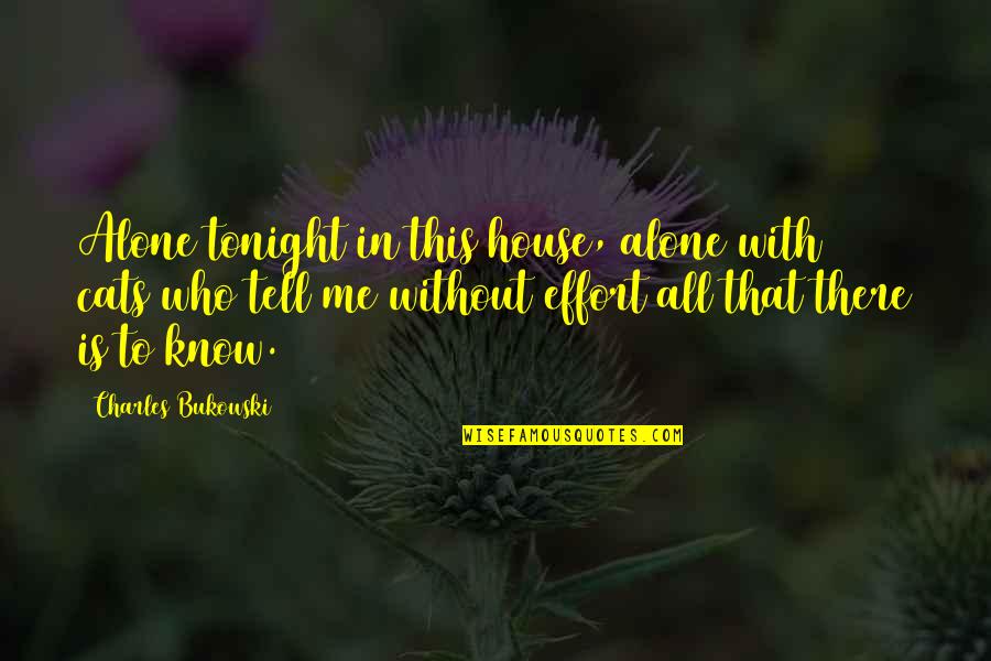 Bukowski Cats Quotes By Charles Bukowski: Alone tonight in this house, alone with 6 Bukowski Cats Quotes By Charles Bukowski: Alone tonight in this house, alone with 6