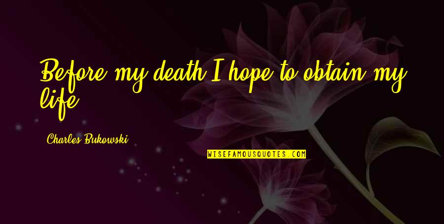 Bukowski Death Quotes By Charles Bukowski: Before my death I hope to obtain my