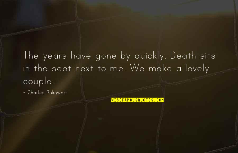 Bukowski Death Quotes By Charles Bukowski: The years have gone by quickly. Death sits