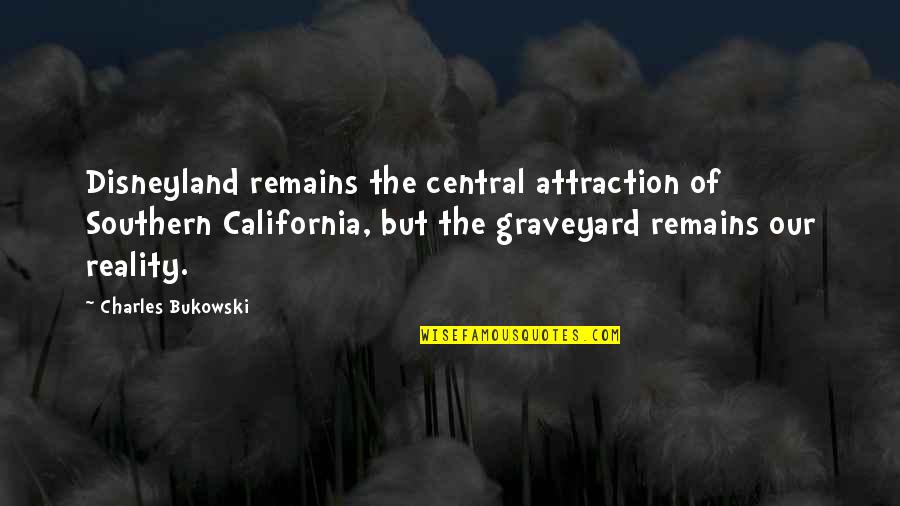 Bukowski Death Quotes By Charles Bukowski: Disneyland remains the central attraction of Southern California,