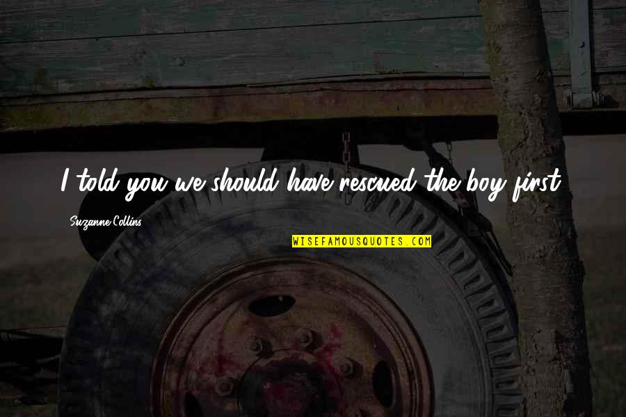 Bukowski Friendship Quotes By Suzanne Collins: I told you we should have rescued the