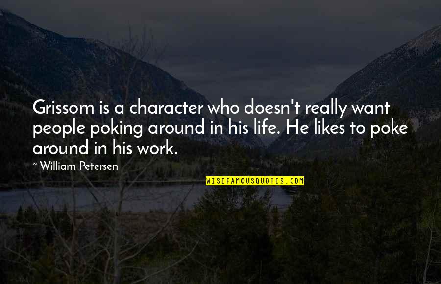 Bukowski Friendship Quotes By William Petersen: Grissom is a character who doesn't really want