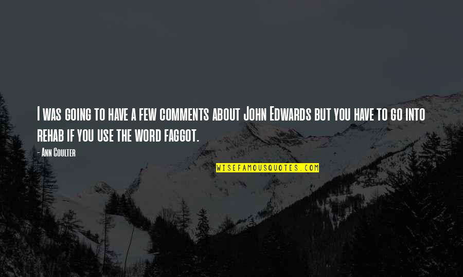 Bukowski Hell Quotes By Ann Coulter: I was going to have a few comments