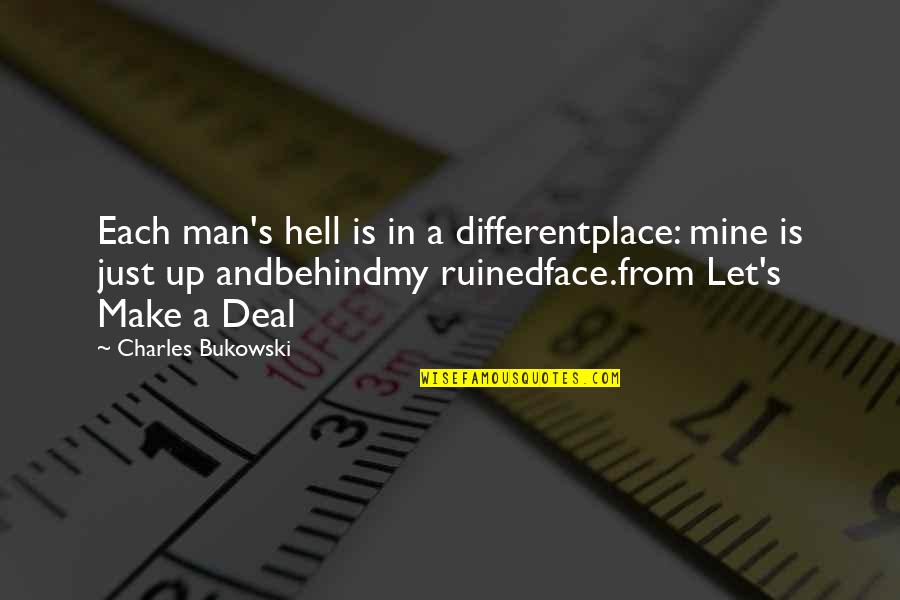 Bukowski Hell Quotes By Charles Bukowski: Each man's hell is in a differentplace: mine Bukowski Hell Quotes By Charles Bukowski: Each man's hell is in a differentplace: mine