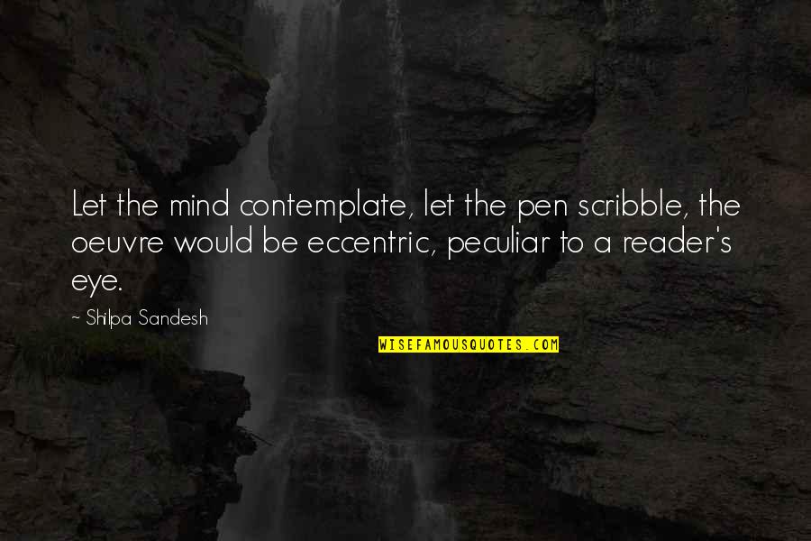 Bukowski Loneliness Quotes By Shilpa Sandesh: Let the mind contemplate, let the pen scribble,