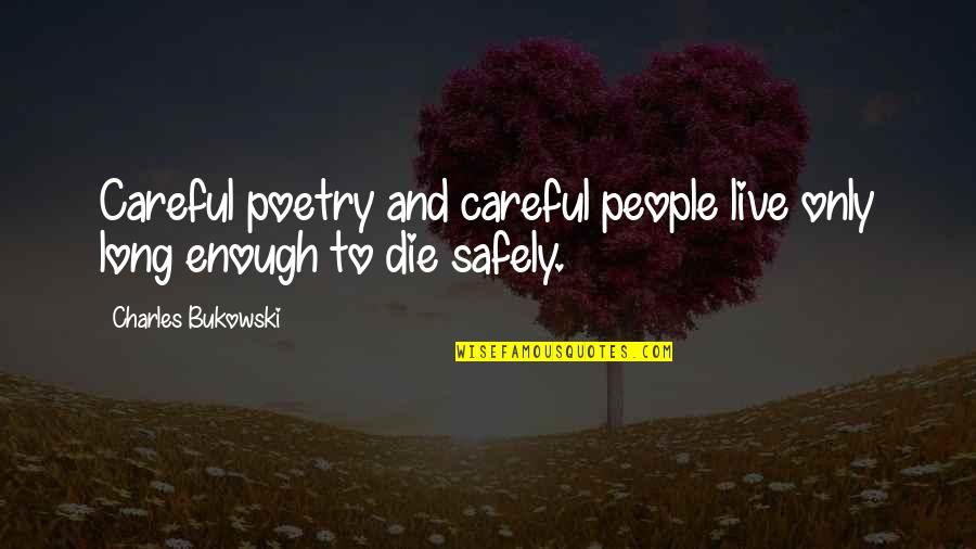 Bukowski Quotes By Charles Bukowski: Careful poetry and careful people live only long