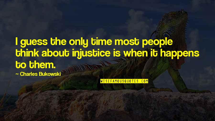 Bukowski Time Quotes By Charles Bukowski: I guess the only time most people think