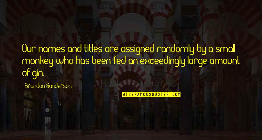 Bukowski Work Quotes By Brandon Sanderson: Our names and titles are assigned randomly by