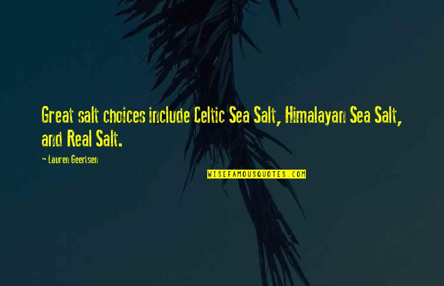 Bukowskis Finland Quotes By Lauren Geertsen: Great salt choices include Celtic Sea Salt, Himalayan