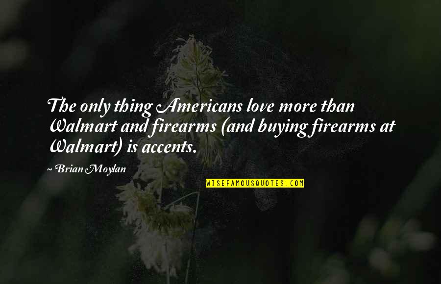 Bukstinbiezputra Quotes By Brian Moylan: The only thing Americans love more than Walmart