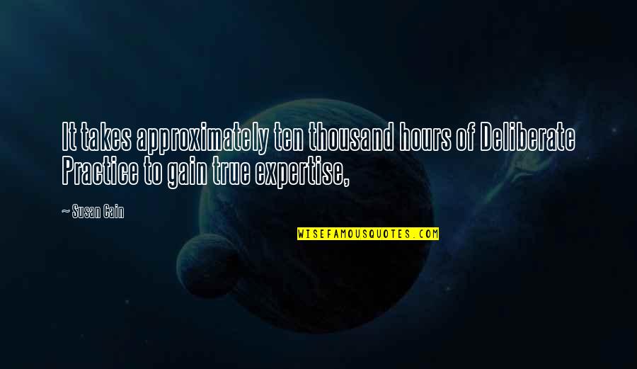 Bukstinbiezputra Quotes By Susan Cain: It takes approximately ten thousand hours of Deliberate