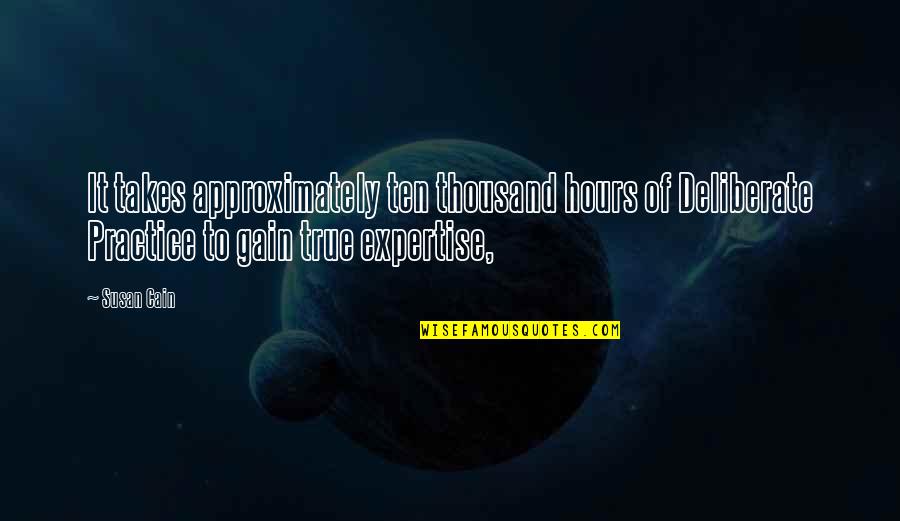 Bukstinbiezputra Quotes By Susan Cain: It takes approximately ten thousand hours of Deliberate Bukstinbiezputra Quotes By Susan Cain: It takes approximately ten thousand hours of Deliberate