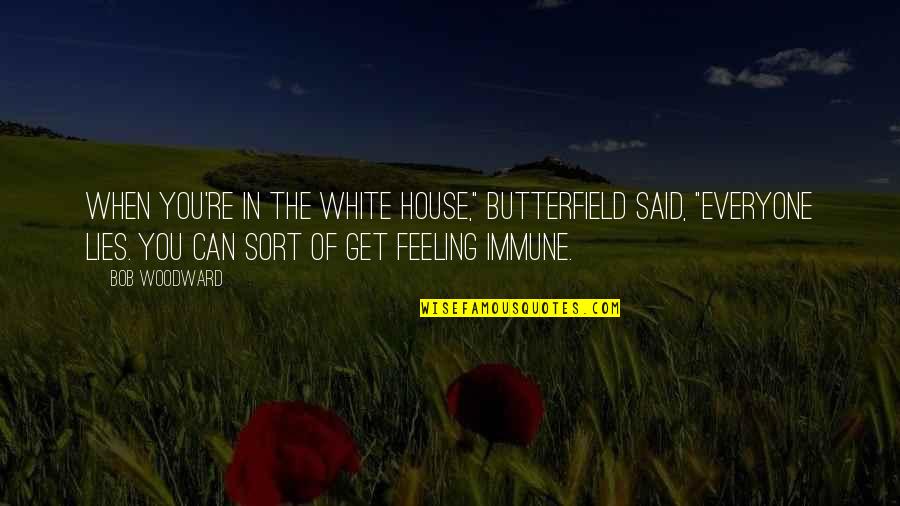 Bukti Quotes By Bob Woodward: When you're in the White House," Butterfield said,