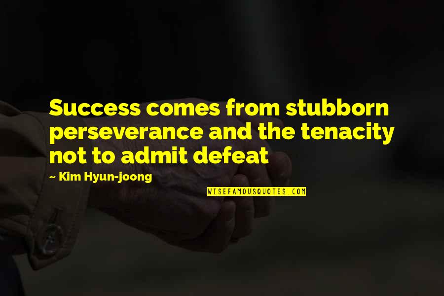Buktikan Dewi Quotes By Kim Hyun-joong: Success comes from stubborn perseverance and the tenacity