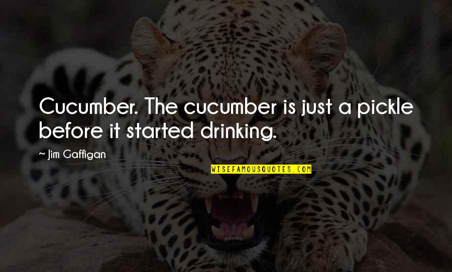 Buku Quotes By Jim Gaffigan: Cucumber. The cucumber is just a pickle before