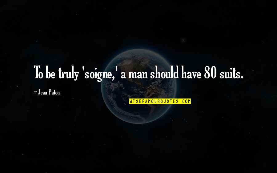 Bukurite Quotes By Jean Patou: To be truly 'soigne,' a man should have