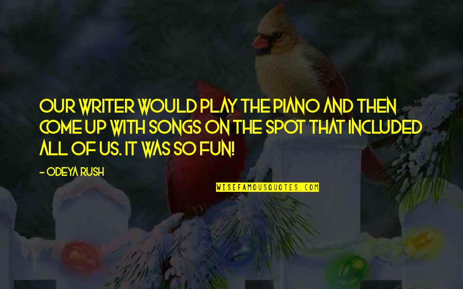 Bukusu Wise Quotes By Odeya Rush: Our writer would play the piano and then