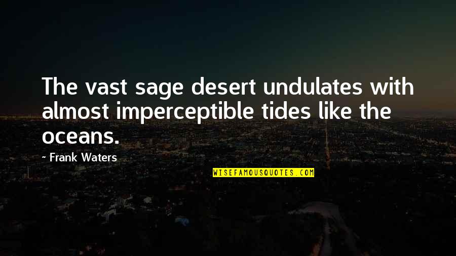 Bulag Ang Pag Ibig Quotes By Frank Waters: The vast sage desert undulates with almost imperceptible