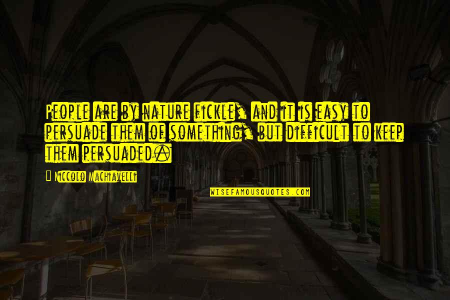 Bulag Pipe Quotes By Niccolo Machiavelli: People are by nature fickle, and it is Bulag Pipe Quotes By Niccolo Machiavelli: People are by nature fickle, and it is