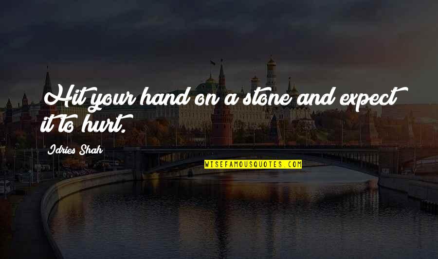 Bulahdeen Quotes By Idries Shah: Hit your hand on a stone and expect