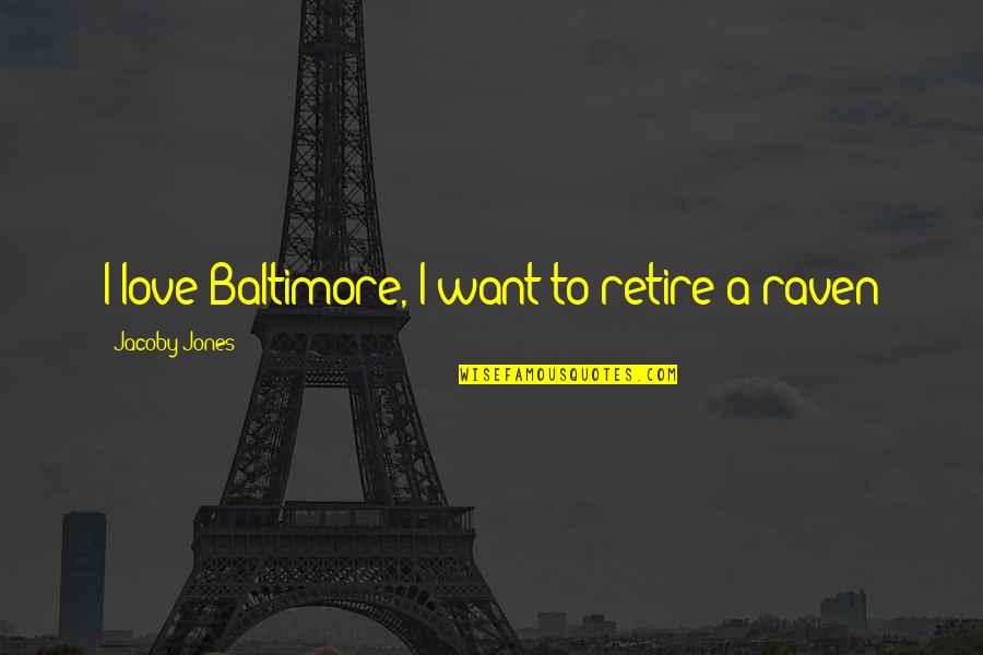 Bulan Puasa Quotes By Jacoby Jones: I love Baltimore, I want to retire a