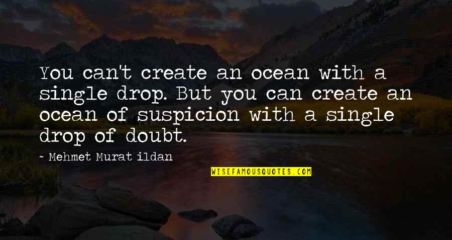 Bulaq Sekilleri Quotes By Mehmet Murat Ildan: You can't create an ocean with a single Bulaq Sekilleri Quotes By Mehmet Murat Ildan: You can't create an ocean with a single