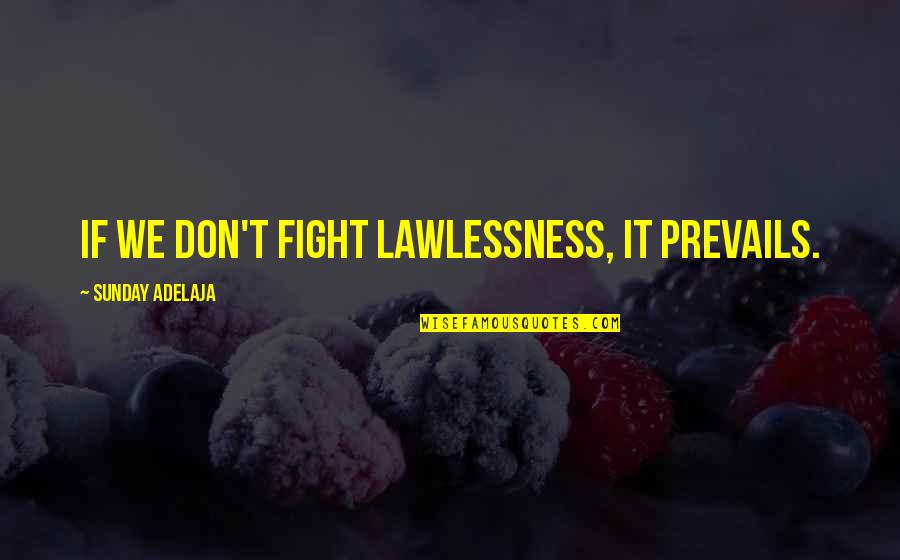 Bulaq Sekilleri Quotes By Sunday Adelaja: If we don't fight lawlessness, it prevails. Bulaq Sekilleri Quotes By Sunday Adelaja: If we don't fight lawlessness, it prevails.