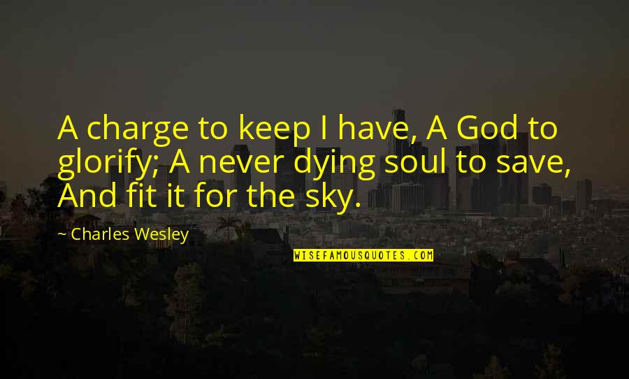 Bulaq Tikmek Quotes By Charles Wesley: A charge to keep I have, A God