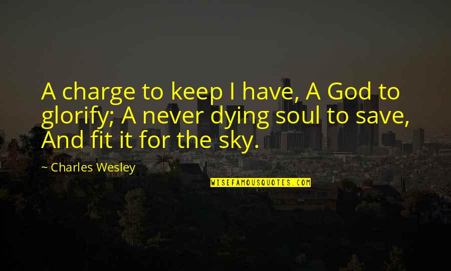 Bulaq Tikmek Quotes By Charles Wesley: A charge to keep I have, A God Bulaq Tikmek Quotes By Charles Wesley: A charge to keep I have, A God