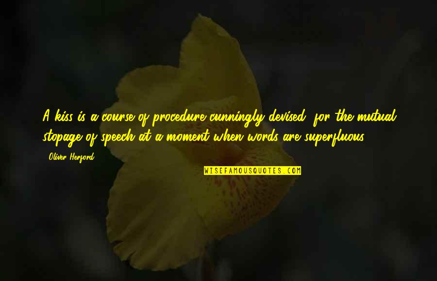 Bulaq Tikmek Quotes By Oliver Herford: A kiss is a course of procedure cunningly Bulaq Tikmek Quotes By Oliver Herford: A kiss is a course of procedure cunningly