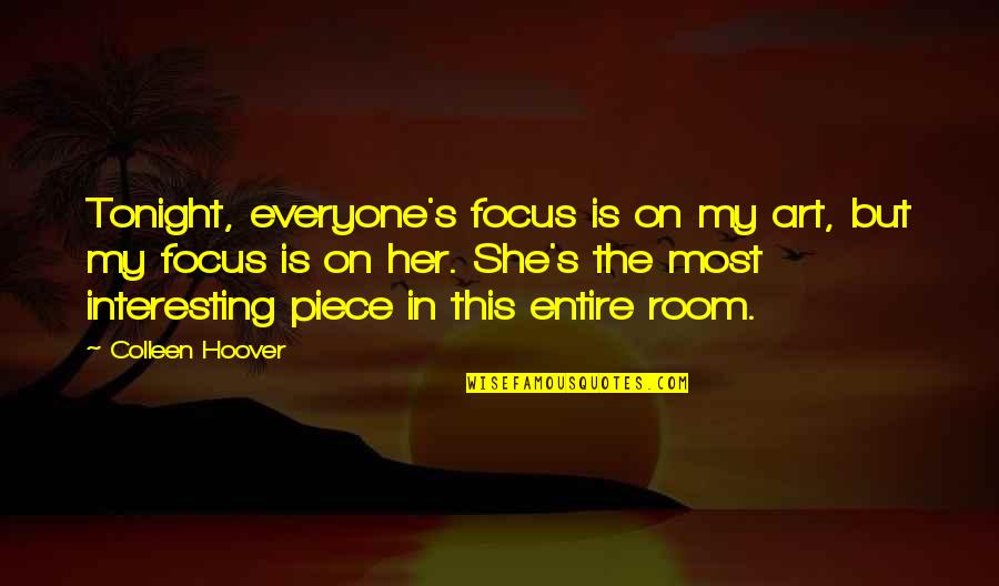 Bularga Quotes By Colleen Hoover: Tonight, everyone's focus is on my art, but Bularga Quotes By Colleen Hoover: Tonight, everyone's focus is on my art, but