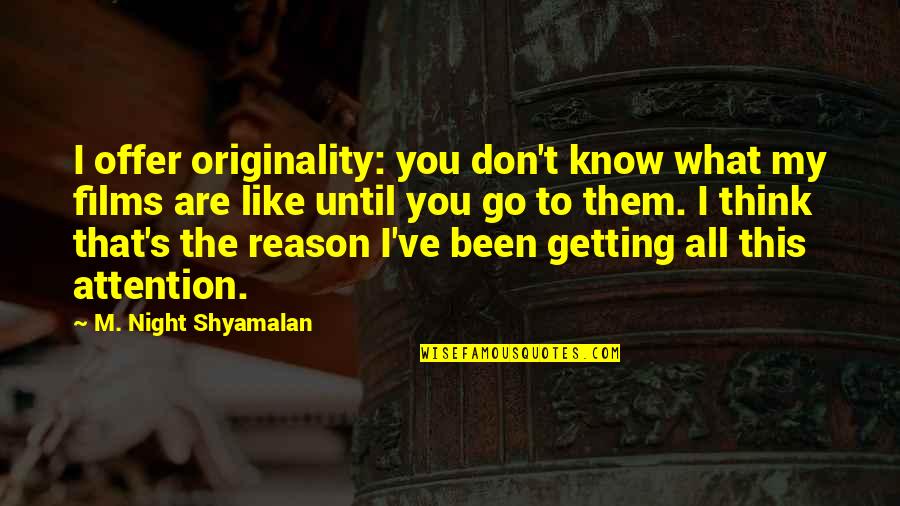 Bularga Quotes By M. Night Shyamalan: I offer originality: you don't know what my Bularga Quotes By M. Night Shyamalan: I offer originality: you don't know what my