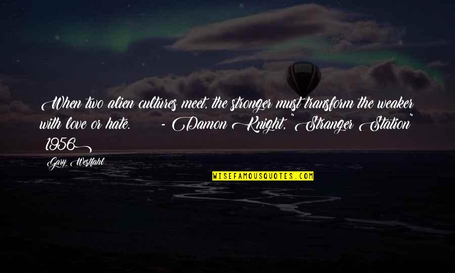 Bulatao Dis Quotes By Gary Westfahl: When two alien cultures meet, the stronger must Bulatao Dis Quotes By Gary Westfahl: When two alien cultures meet, the stronger must