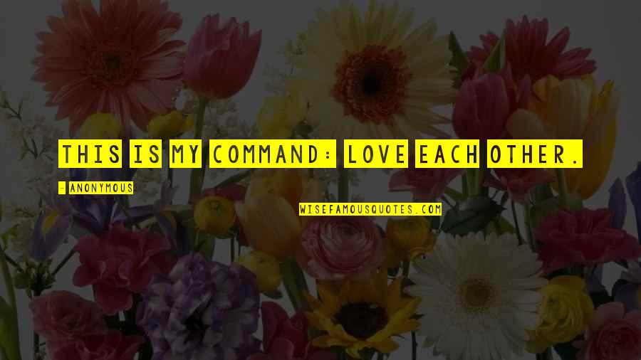 Bulatao Quotes By Anonymous: This is my command: Love each other.