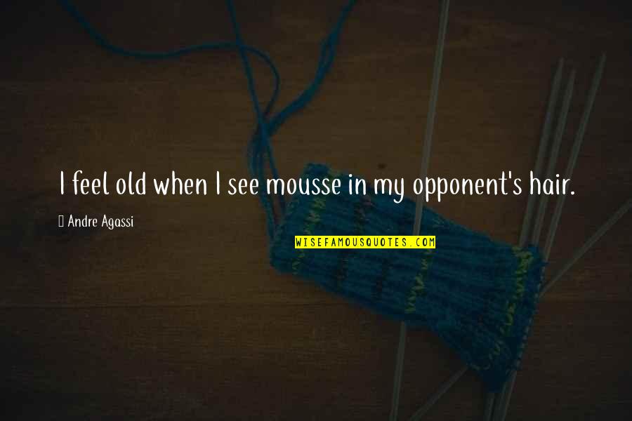 Bulatowicz Quotes By Andre Agassi: I feel old when I see mousse in