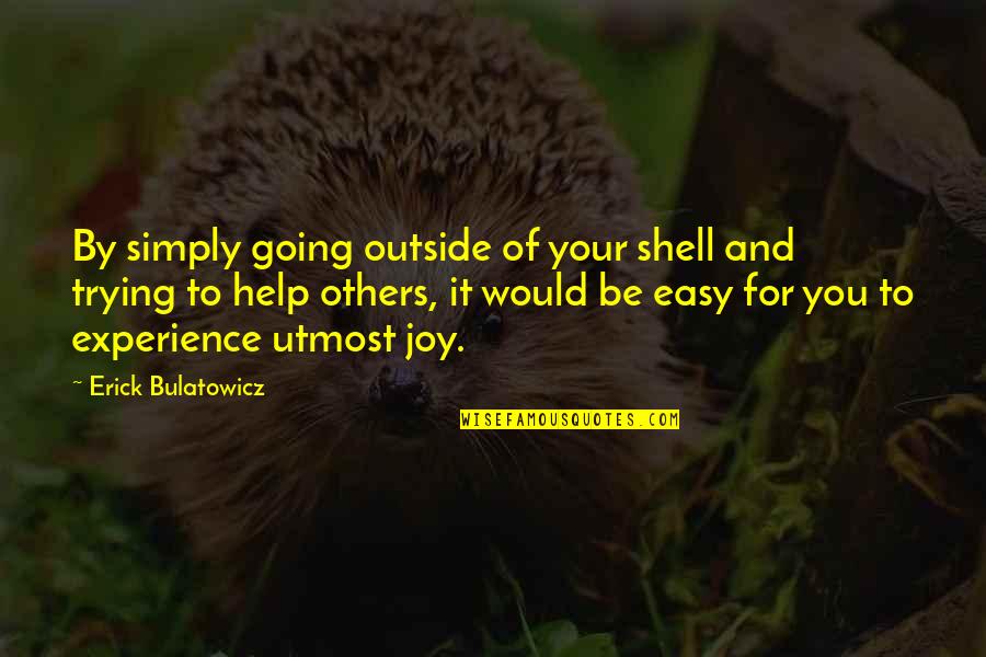 Bulatowicz Quotes By Erick Bulatowicz: By simply going outside of your shell and