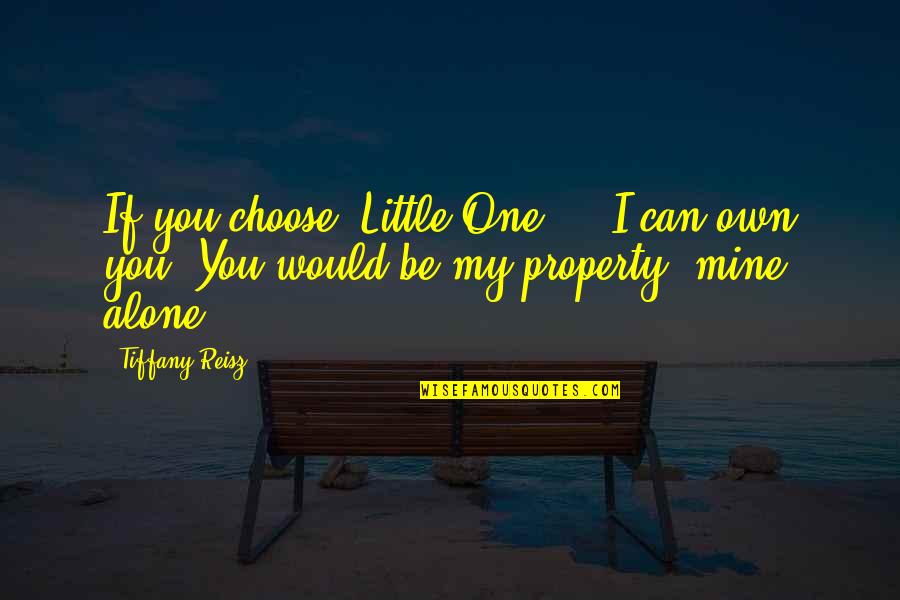 Bulawayo 24 Quotes By Tiffany Reisz: If you choose, Little One ... I can