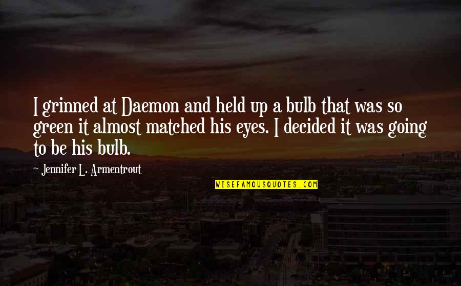 Bulb And Quotes By Jennifer L. Armentrout: I grinned at Daemon and held up a