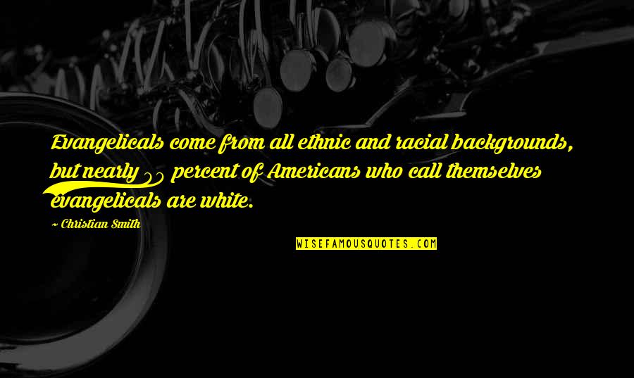 Bulb Favor Quotes By Christian Smith: Evangelicals come from all ethnic and racial backgrounds, Bulb Favor Quotes By Christian Smith: Evangelicals come from all ethnic and racial backgrounds,