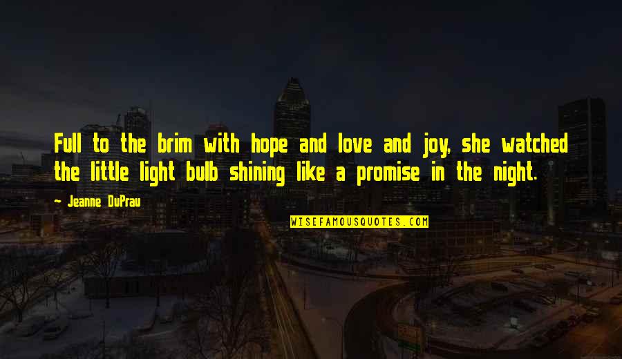 Bulb Quotes By Jeanne DuPrau: Full to the brim with hope and love