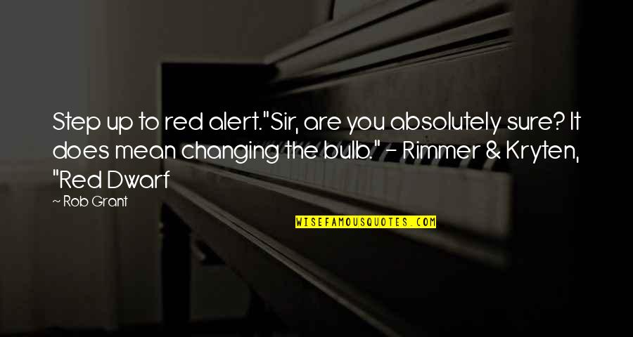 Bulb Quotes By Rob Grant: Step up to red alert."Sir, are you absolutely