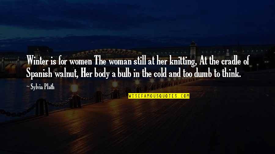 Bulb Quotes By Sylvia Plath: Winter is for women The woman still at