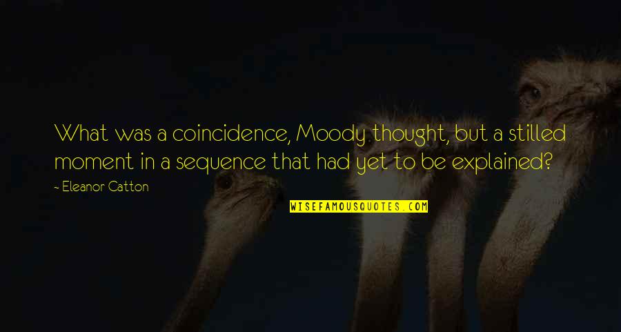 Bulbar Als Quotes By Eleanor Catton: What was a coincidence, Moody thought, but a