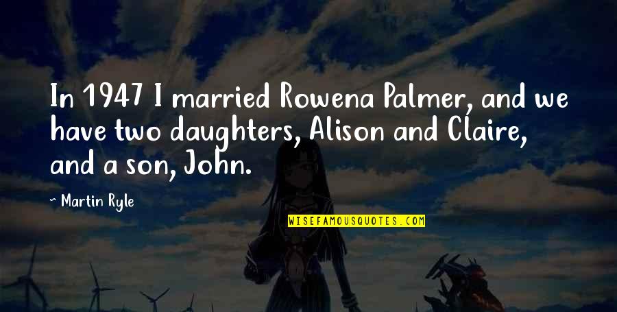 Bulbbul Movie Quotes By Martin Ryle: In 1947 I married Rowena Palmer, and we Bulbbul Movie Quotes By Martin Ryle: In 1947 I married Rowena Palmer, and we