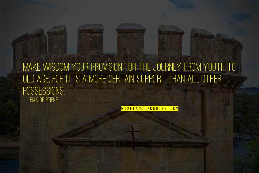 Bulbitate Quotes By Bias Of Priene: Make wisdom your provision for the journey from Bulbitate Quotes By Bias Of Priene: Make wisdom your provision for the journey from