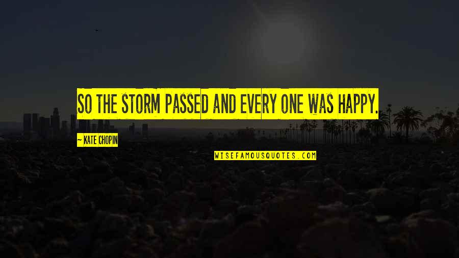 Bulboaca Angelo Quotes By Kate Chopin: So the storm passed and every one was Bulboaca Angelo Quotes By Kate Chopin: So the storm passed and every one was